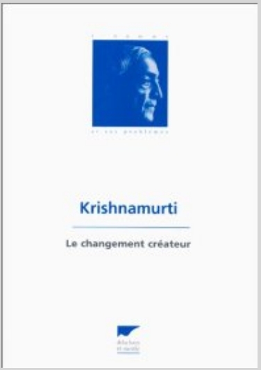 Le Changement Créateur (1972) J. Krishnamurti  Traduit de l'anglais par Annette Du