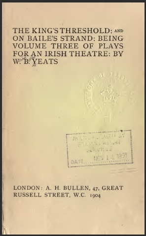 The King's Threshold And On Baile's Strand Volume 3 Of Plays For An Irish Theatre By William Butler Yeats (W.B. Yea